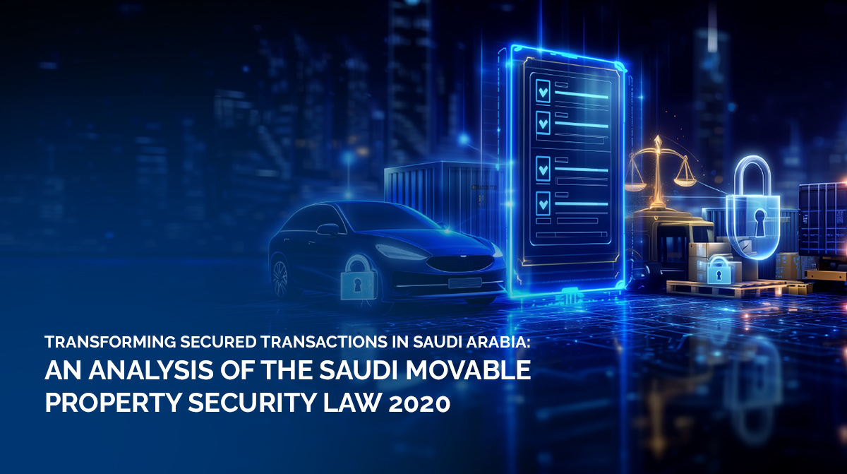 Transforming Secured Transactions in Saudi Arabia- An Analysis of the Saudi Movable Property Security Law 2020
